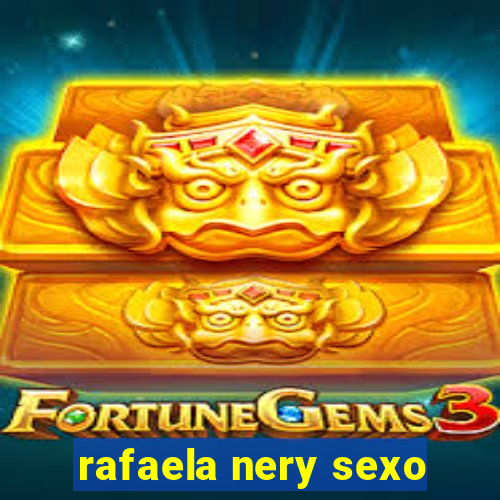 rafaela nery sexo