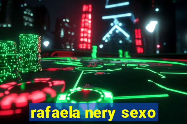 rafaela nery sexo