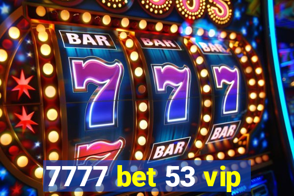 7777 bet 53 vip