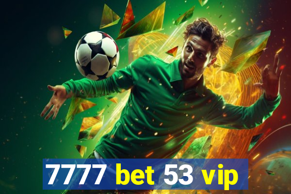 7777 bet 53 vip