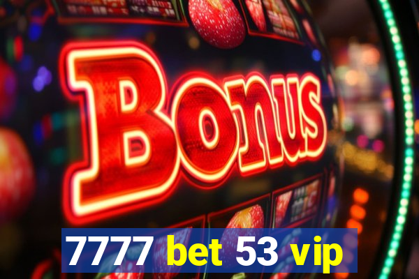 7777 bet 53 vip