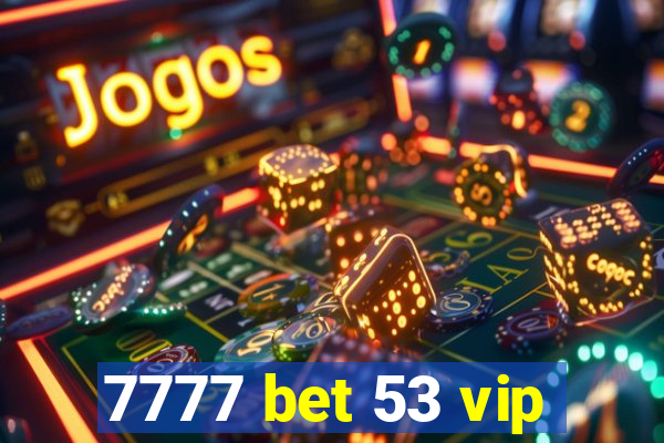 7777 bet 53 vip