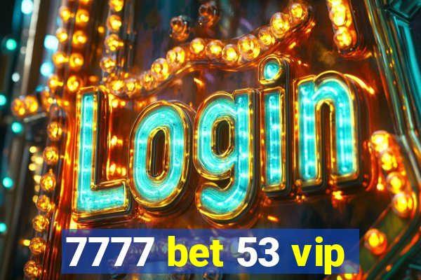 7777 bet 53 vip