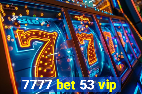 7777 bet 53 vip