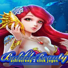 astrocreep 2 click jogos