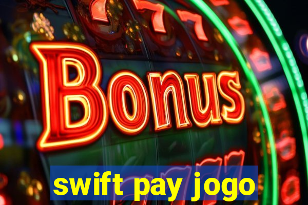 swift pay jogo