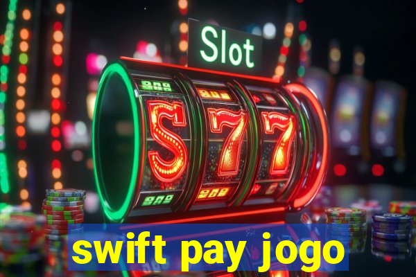 swift pay jogo