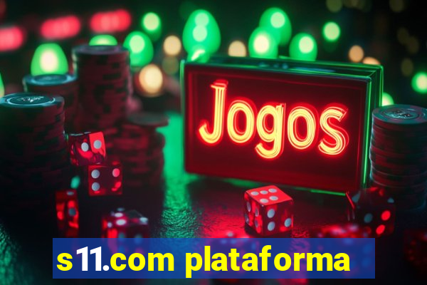 s11.com plataforma