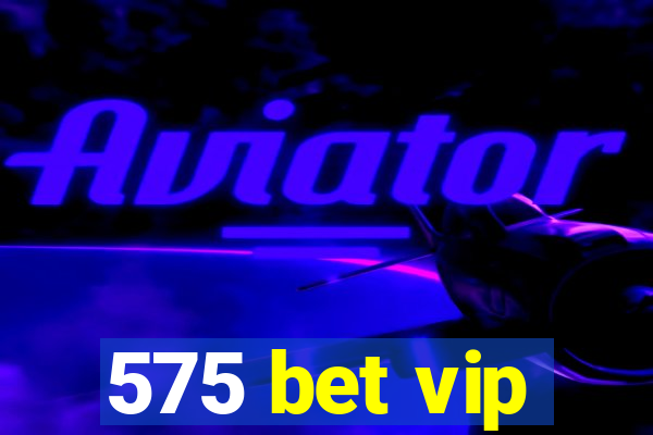 575 bet vip