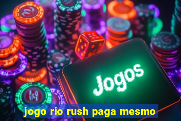 jogo rio rush paga mesmo