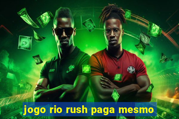 jogo rio rush paga mesmo