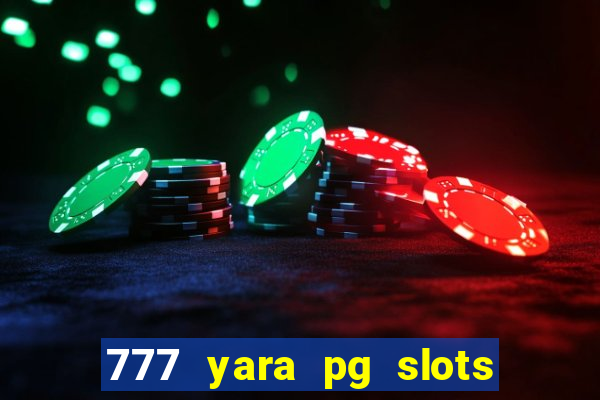 777 yara pg slots paga mesmo