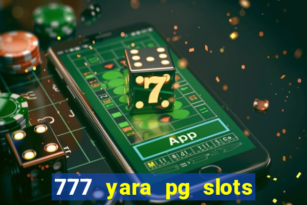 777 yara pg slots paga mesmo