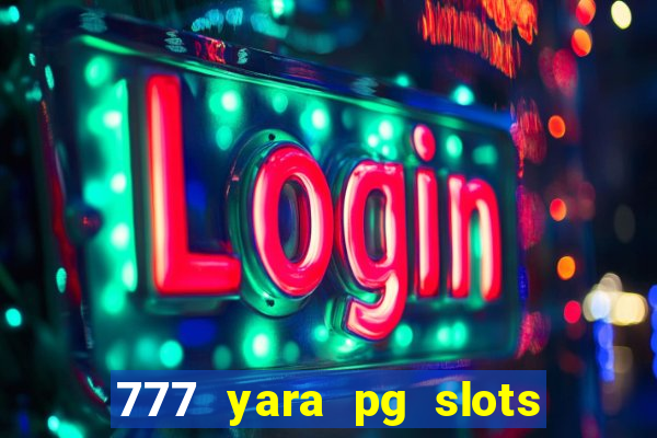 777 yara pg slots paga mesmo