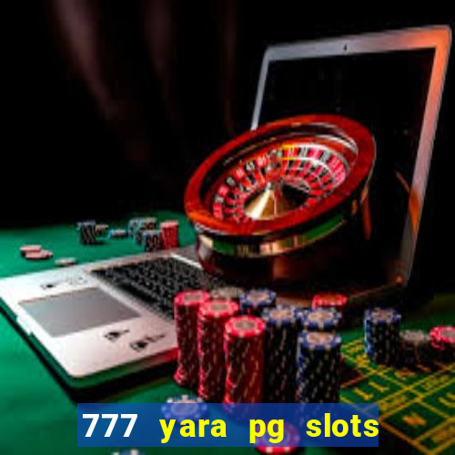 777 yara pg slots paga mesmo