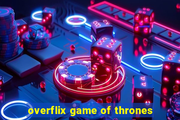 overflix game of thrones