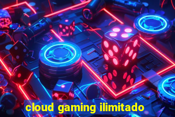 cloud gaming ilimitado