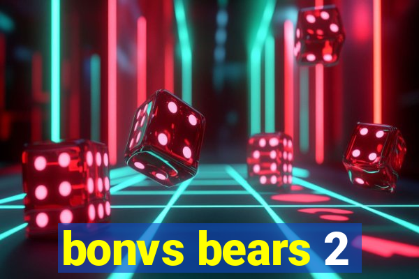 bonvs bears 2