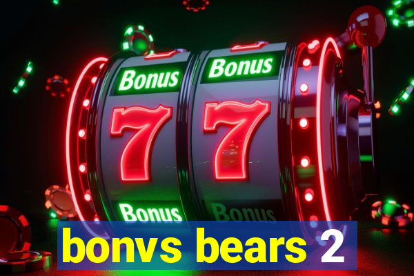 bonvs bears 2