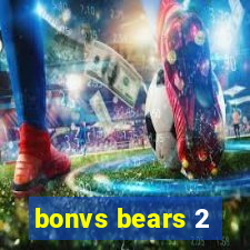 bonvs bears 2