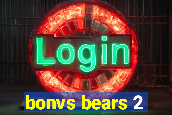 bonvs bears 2