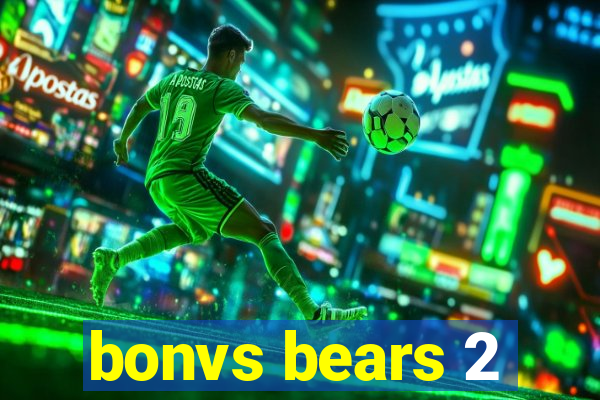 bonvs bears 2