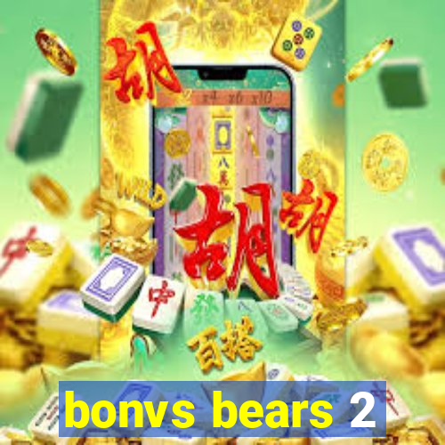 bonvs bears 2