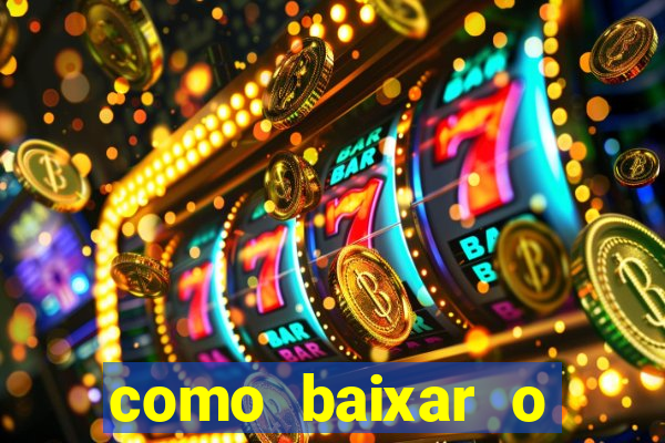 como baixar o aplicativo estrela bet