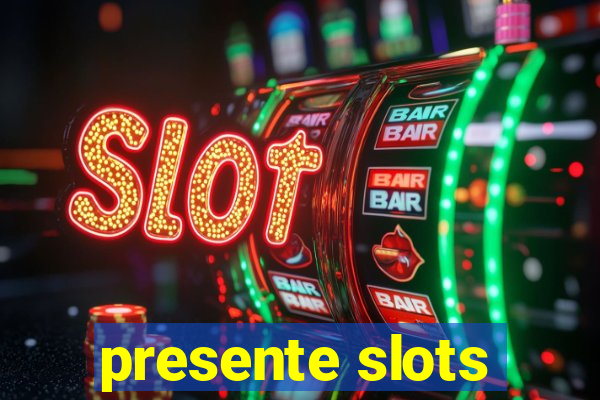 presente slots