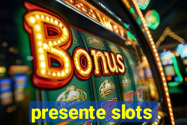 presente slots