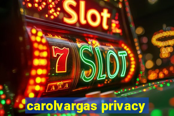 carolvargas privacy