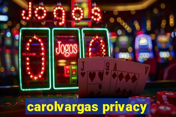 carolvargas privacy