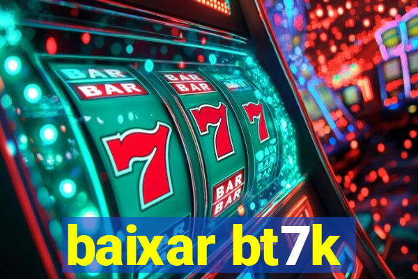 baixar bt7k