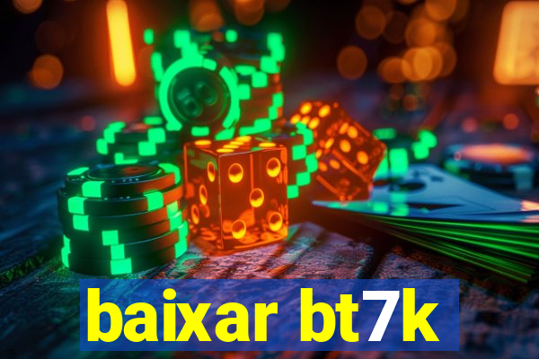 baixar bt7k