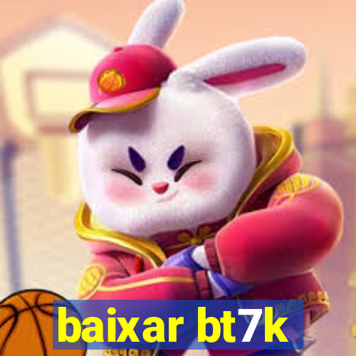 baixar bt7k