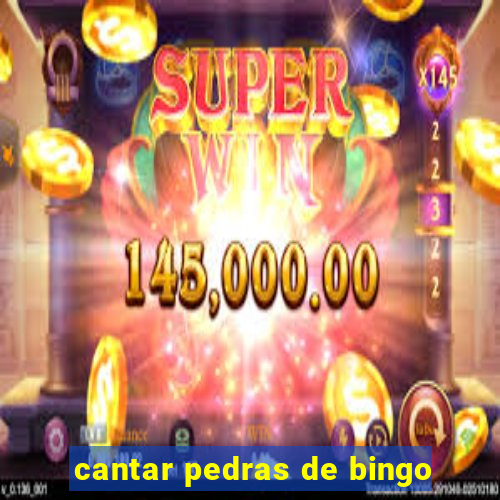 cantar pedras de bingo