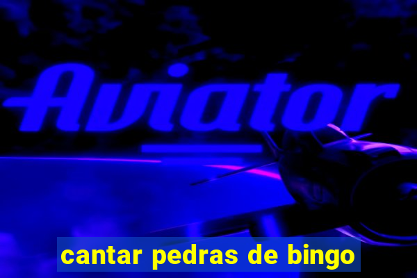 cantar pedras de bingo