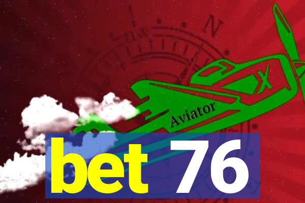 bet 76