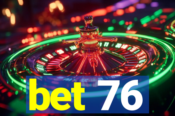 bet 76