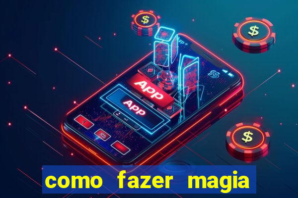 como fazer magia de fogo na vida real