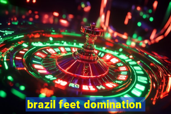 brazil feet domination