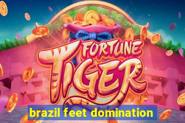 brazil feet domination