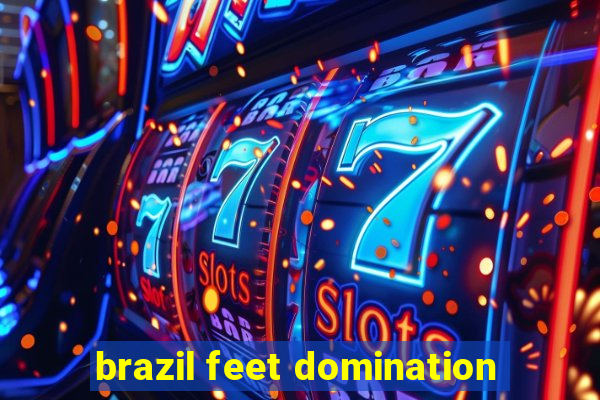 brazil feet domination