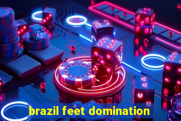 brazil feet domination