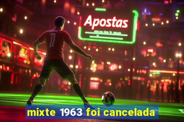 mixte 1963 foi cancelada