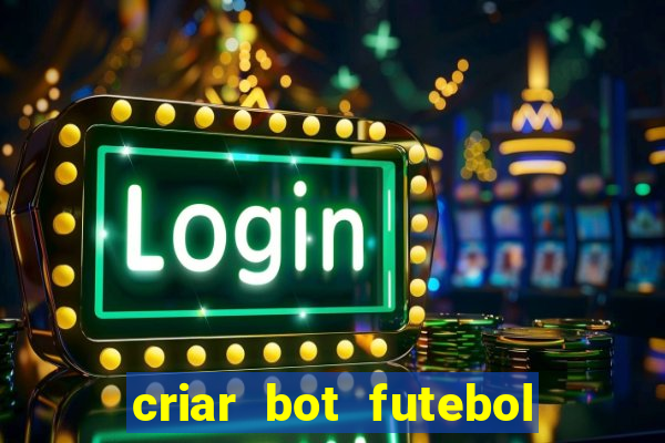 criar bot futebol virtual bet365