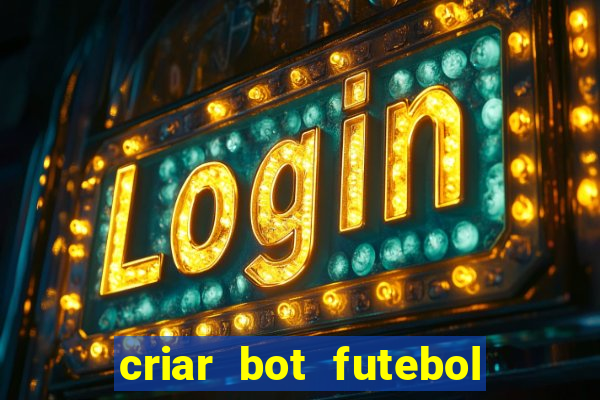 criar bot futebol virtual bet365