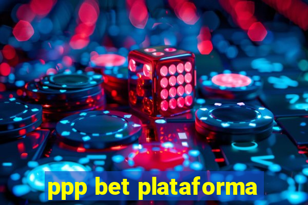 ppp bet plataforma