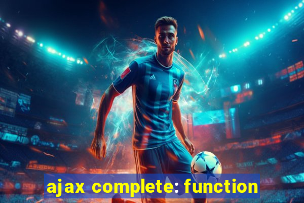 ajax complete: function