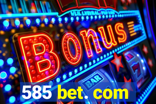 585 bet. com